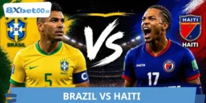 Tỷ Số Brazil Vs Haiti World Cup 20/06 07:30 Chính Xác 8XBET