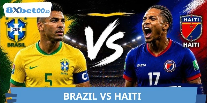 Tỷ Số Brazil Vs Haiti World Cup 20/06 07:30 Chính Xác 8XBET