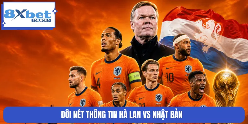 Đôi nét thông tin Hà Lan vs Nhật Bản
