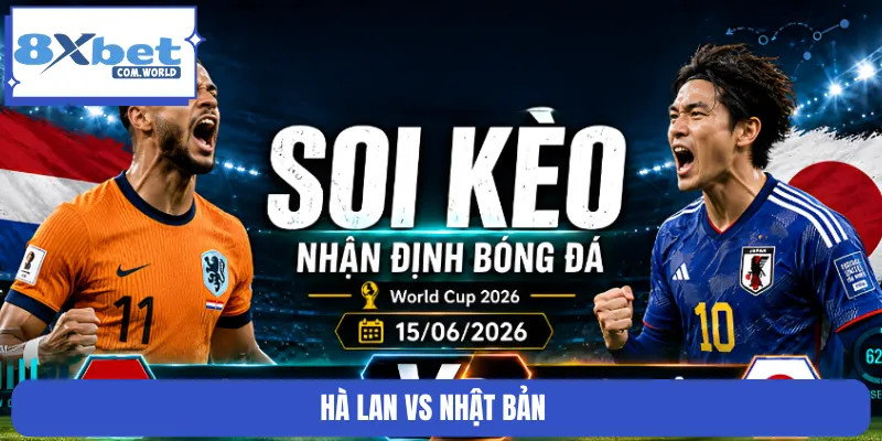 Soi Kèo Hà Lan Vs Nhật Bản 23:00 Ngày 15/6 - World Cup
