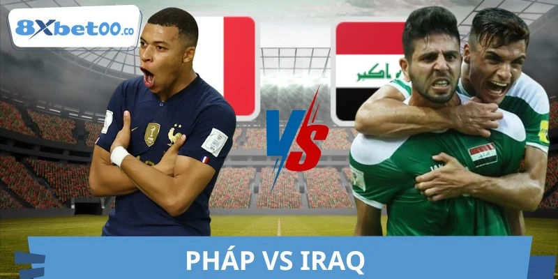 Chuyên Gia 8XBET Soi Kèo Pháp Vs Iraq World Cup 23/06 04:00
